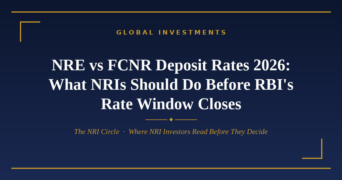 NRE vs FCNR deposit rates 2026 — The NRI Circle