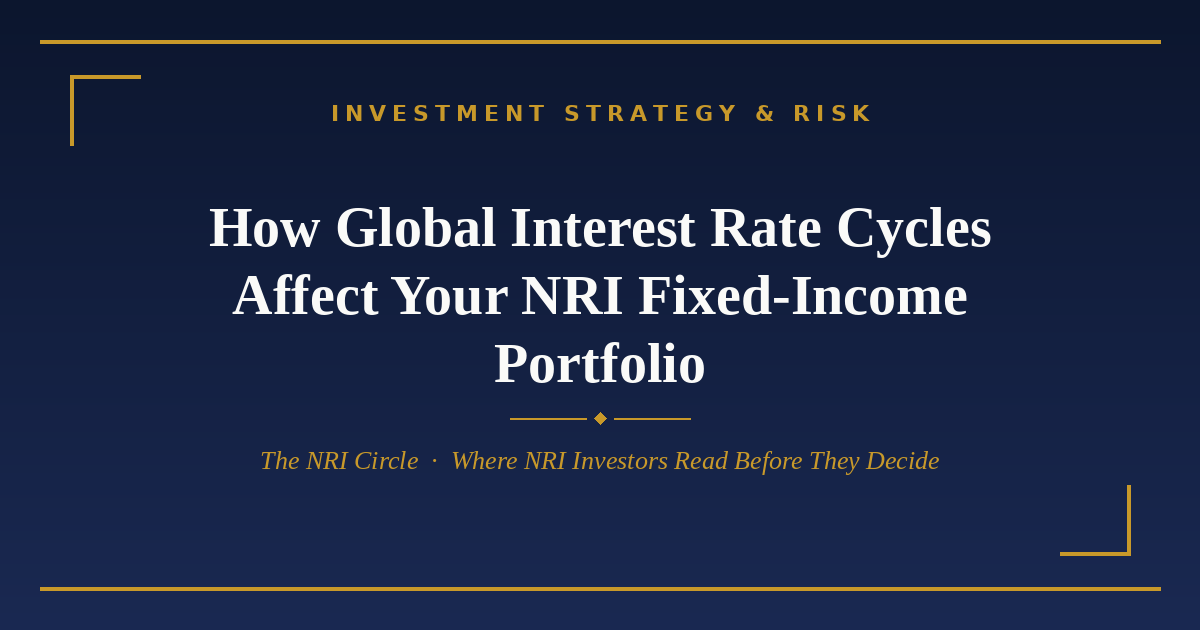 How global interest rate cycles affect NRI fixed income — The NRI Circle