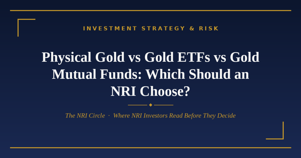Physical gold vs gold ETF vs gold mutual fund for NRIs — The NRI Circle