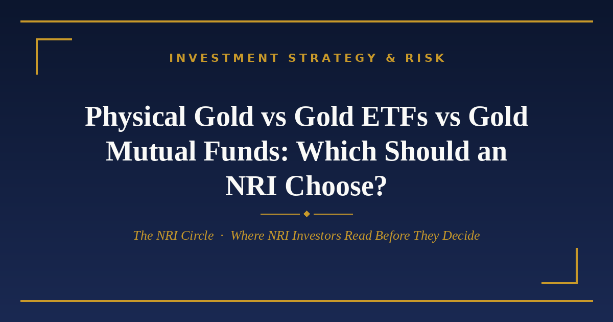 Physical gold vs gold ETF vs gold mutual fund for NRIs — The NRI Circle