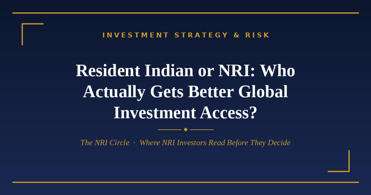 Resident Indian vs NRI global investment access — The NRI Circle